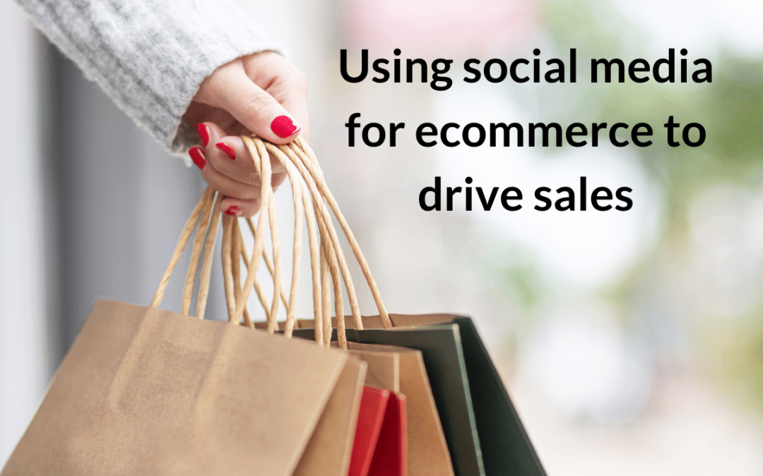 Using social media for ecommerce to drive sales